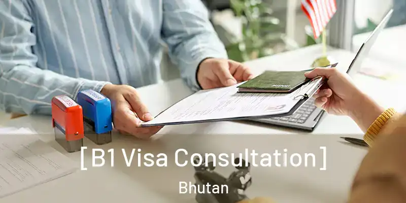  [B1 Visa Consultation] Bhutan