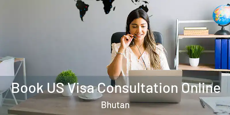  Book US Visa Consultation Online Bhutan