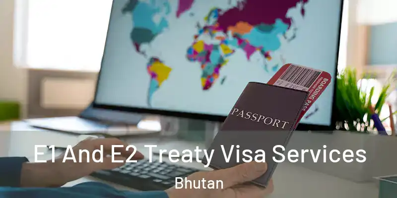  E1 And E2 Treaty Visa Services Bhutan