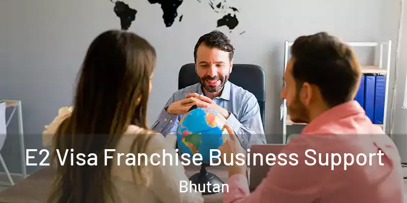  E2 Visa Franchise Business Support Bhutan
