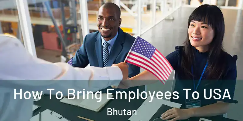 How To Bring Employees To USA Bhutan