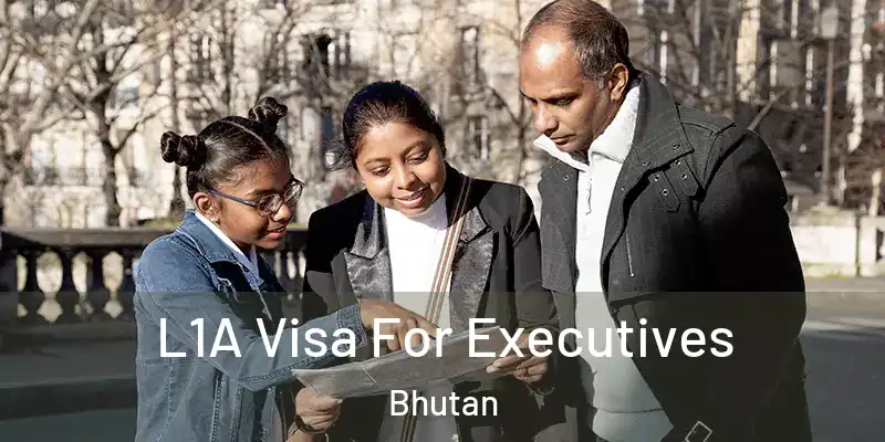  L1A Visa For Executives Bhutan