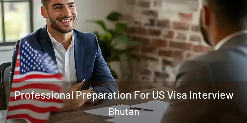  Professional Preparation For US Visa Interview Bhutan