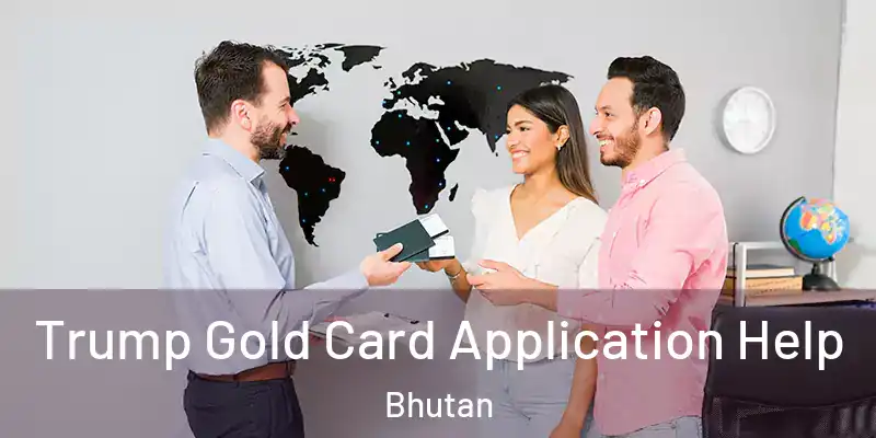  Trump Gold Card Application Help Bhutan