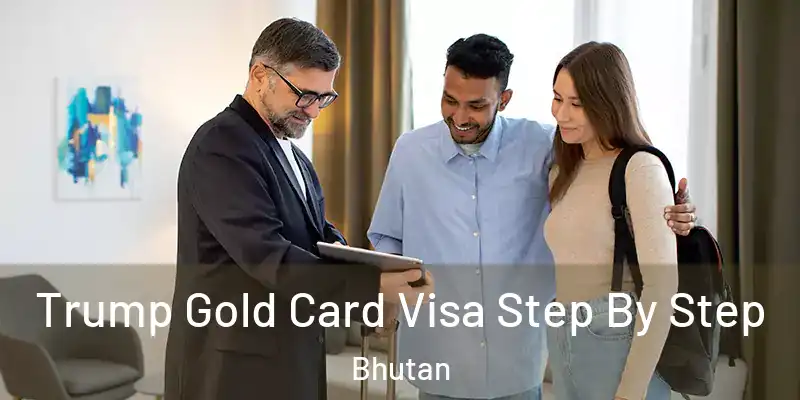  Trump Gold Card Visa Step By Step Bhutan