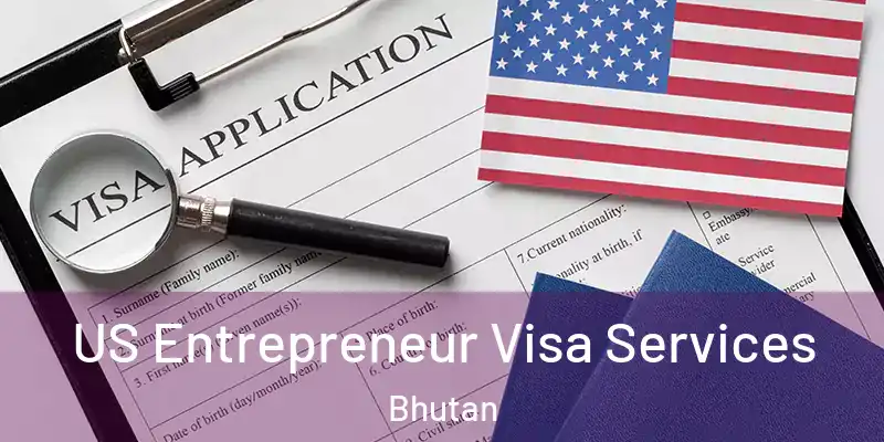  US Entrepreneur Visa Services Bhutan