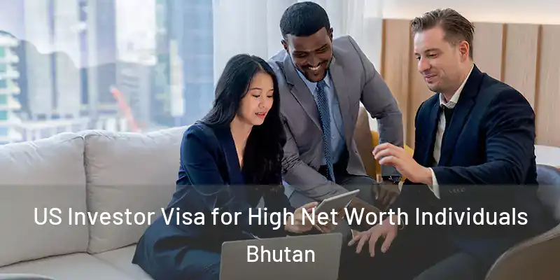  US Investor Visa for High Net Worth Individuals Bhutan