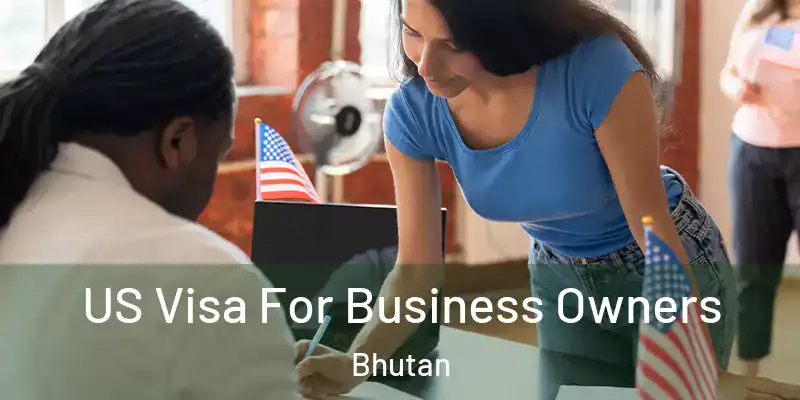  US Visa For Business Owners Bhutan