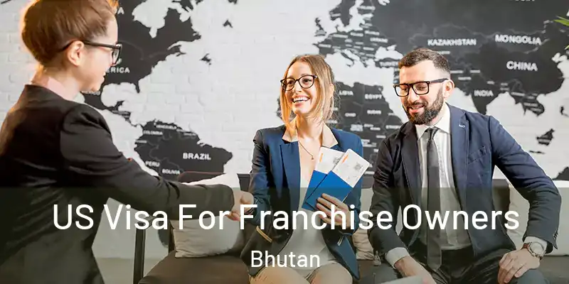  US Visa For Franchise Owners Bhutan