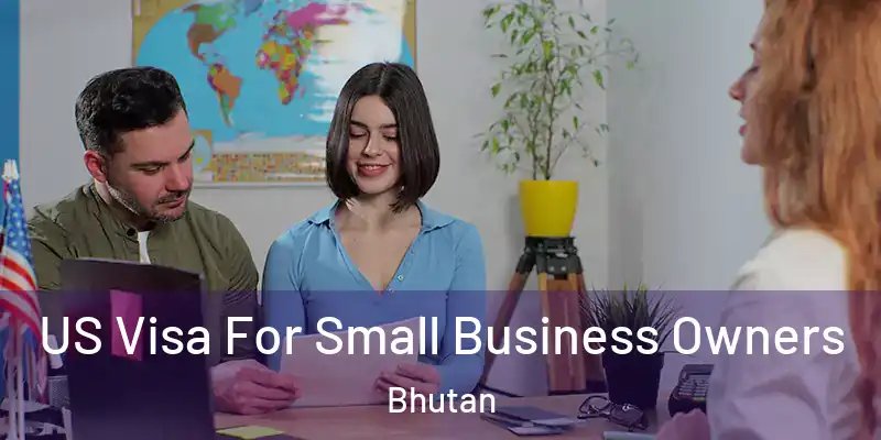  US Visa For Small Business Owners Bhutan