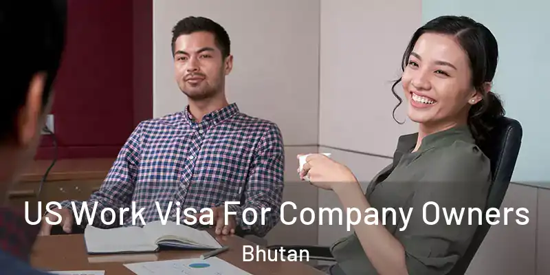  US Work Visa For Company Owners Bhutan