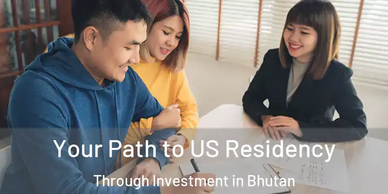  Your Path to US Residency Through Investment in Bhutan